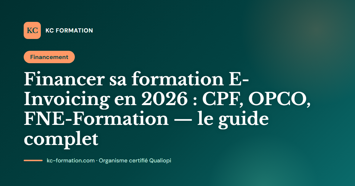 Financer sa formation E-Invoicing en 2026 : CPF, OPCO, FNE-Formation — le guide complet